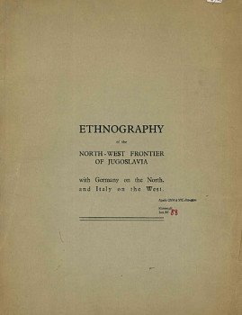 Ethnography of the North-West Frontier of Jugoslavia with Germany on the North, and Italy on the West